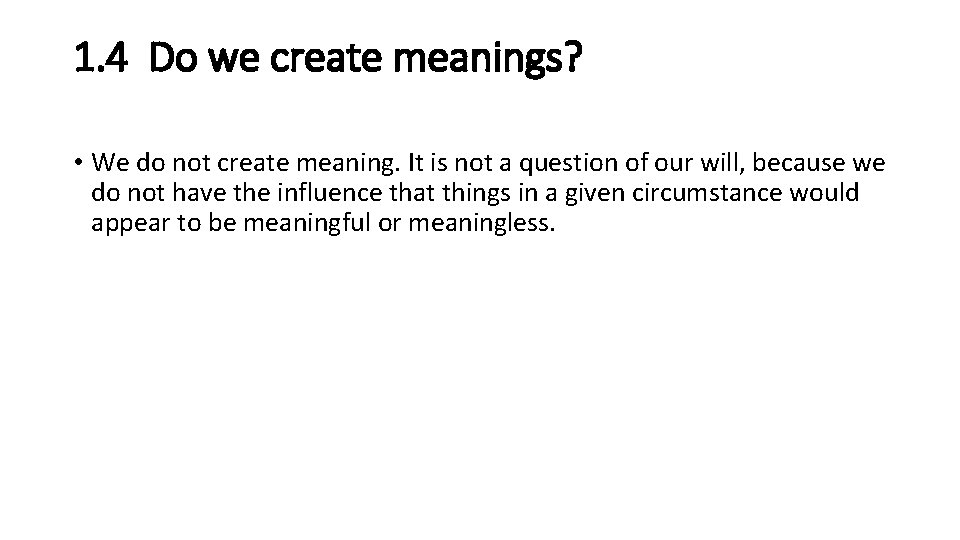 1. 4 Do we create meanings? • We do not create meaning. It is