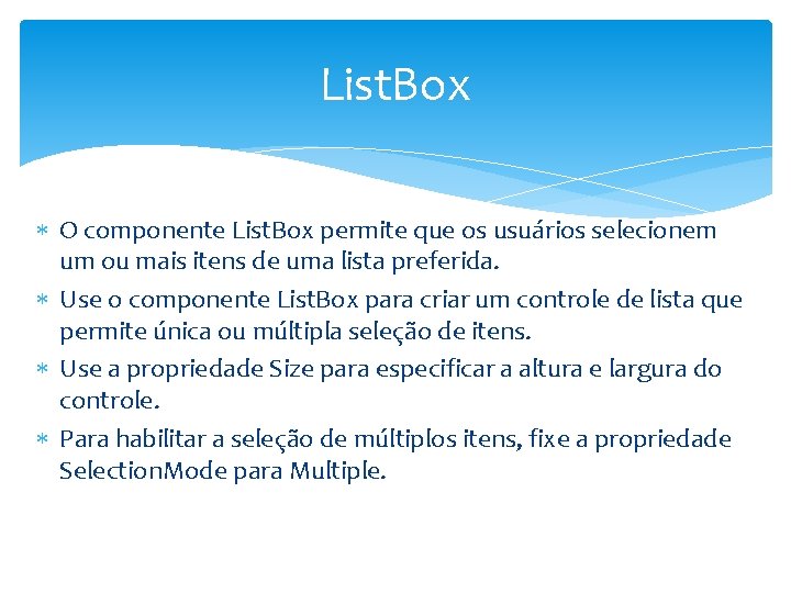 List. Box O componente List. Box permite que os usuários selecionem um ou mais