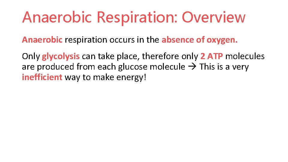 Anaerobic Respiration: Overview Anaerobic respiration occurs in the absence of oxygen. Only glycolysis can