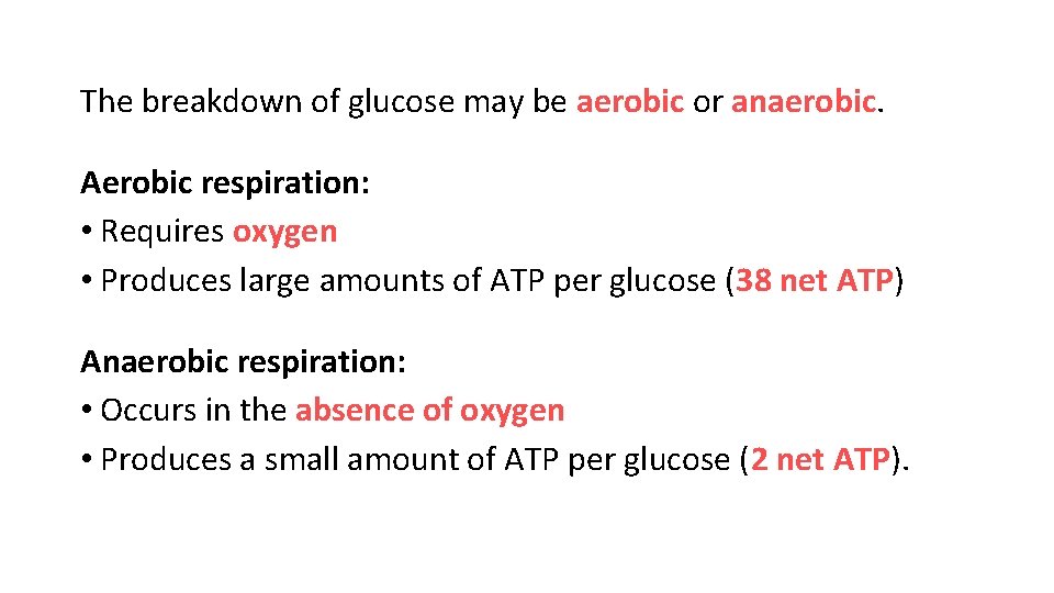 The breakdown of glucose may be aerobic or anaerobic. Aerobic respiration: • Requires oxygen