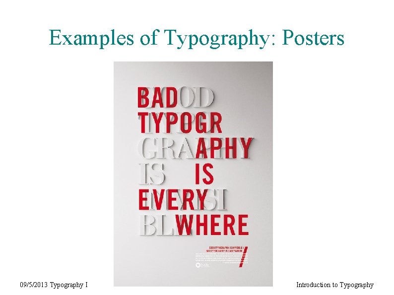 Examples of Typography: Posters 09/5/2013 Typography I Introduction to Typography 