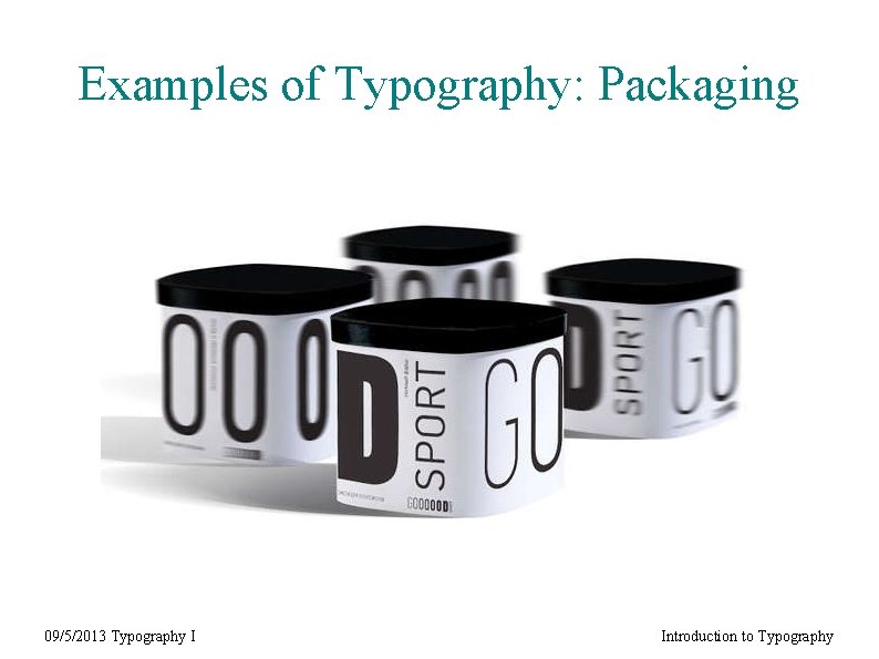 Examples of Typography: Packaging 09/5/2013 Typography I Introduction to Typography 
