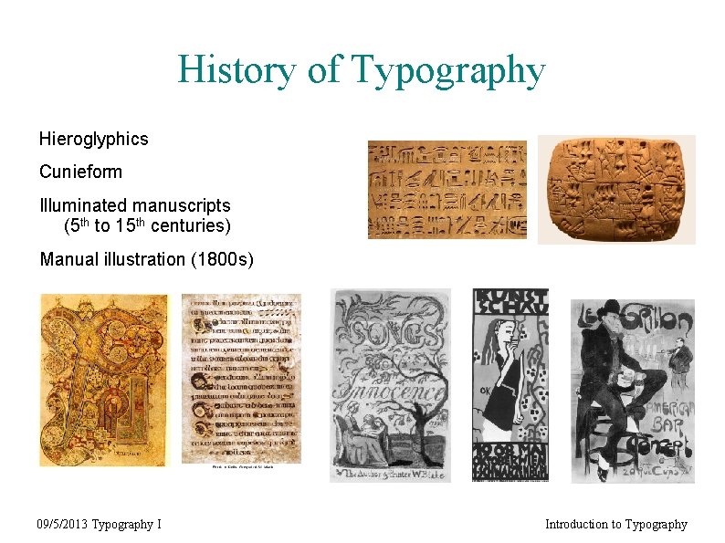 History of Typography Hieroglyphics Cunieform Illuminated manuscripts (5 th to 15 th centuries) Manual