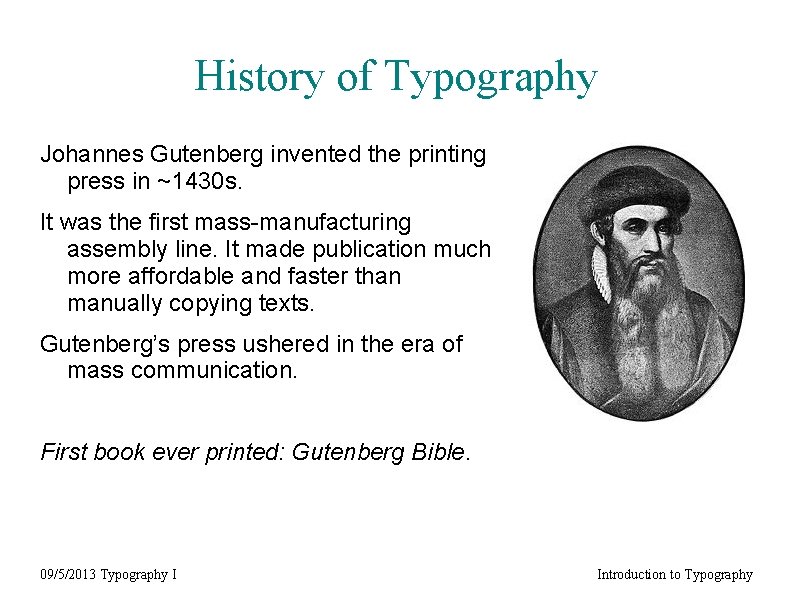 History of Typography Johannes Gutenberg invented the printing press in ~1430 s. It was