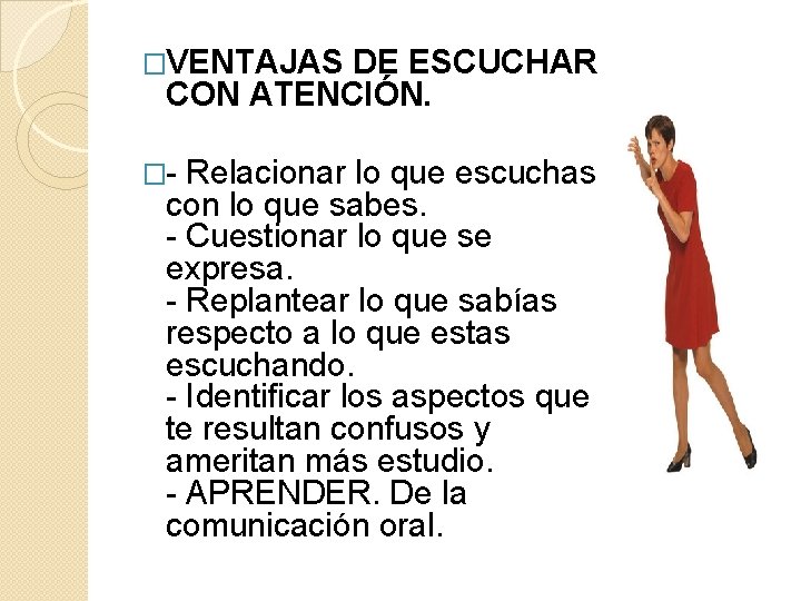 �VENTAJAS DE ESCUCHAR CON ATENCIÓN. �- Relacionar lo que escuchas con lo que sabes.