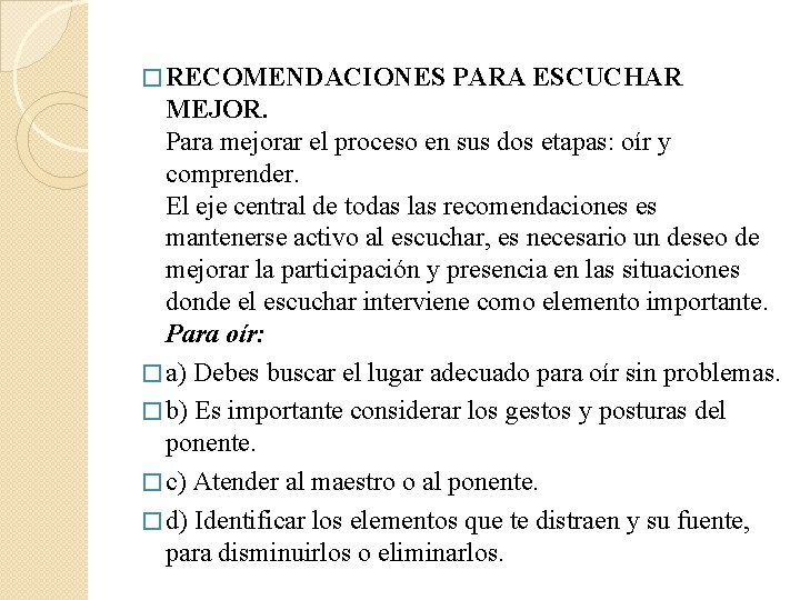 � RECOMENDACIONES PARA ESCUCHAR MEJOR. Para mejorar el proceso en sus dos etapas: oír