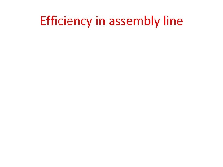 Efficiency in assembly line 