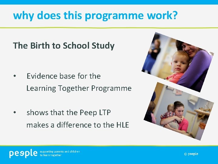 why does this programme work? The Birth to School Study • Evidence base for