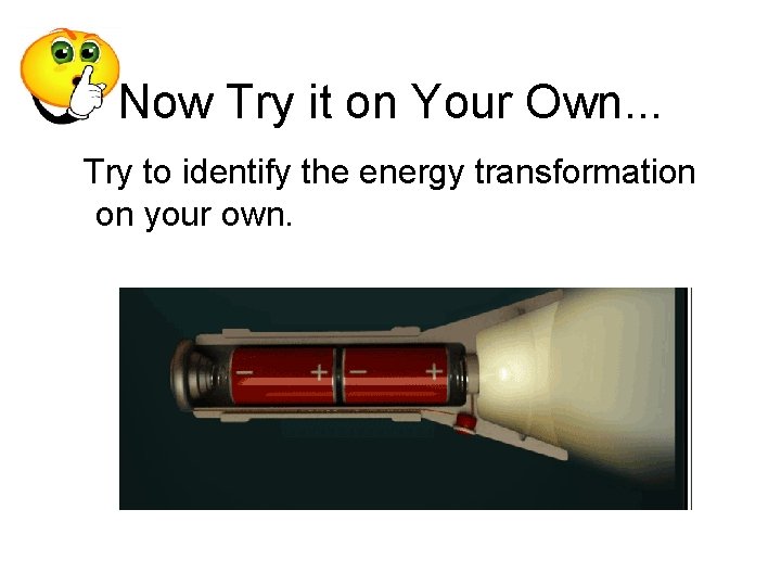 Now Try it on Your Own. . . Try to identify the energy transformation