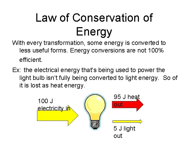 Law of Conservation of Energy With every transformation, some energy is converted to less