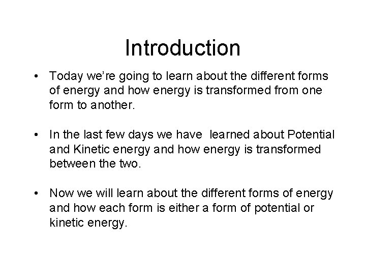 Introduction • Today we’re going to learn about the different forms of energy and