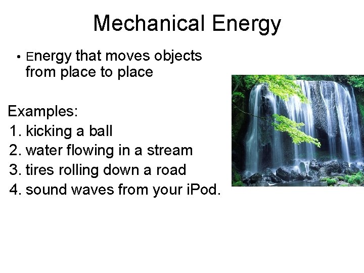 Mechanical Energy • Energy that moves objects from place to place Examples: 1. kicking