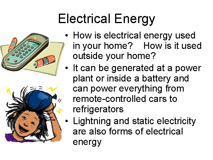 Electrical Energy • How is electrical energy used in your home? How is it