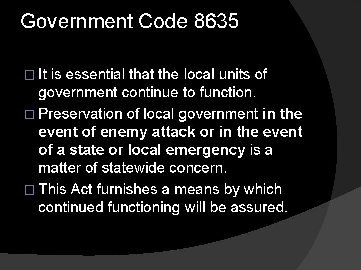 Government Code 8635 � It is essential that the local units of government continue