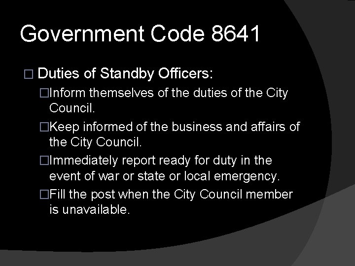 Government Code 8641 � Duties of Standby Officers: �Inform themselves of the duties of
