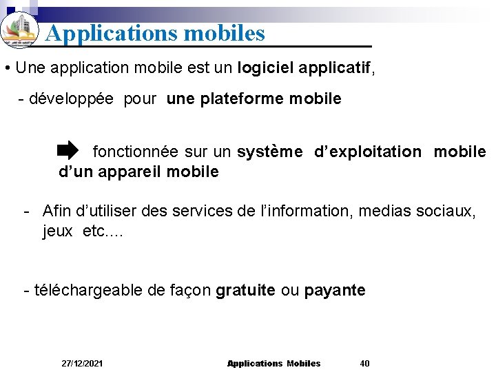 Applications mobiles • Une application mobile est un logiciel applicatif, - développée pour une