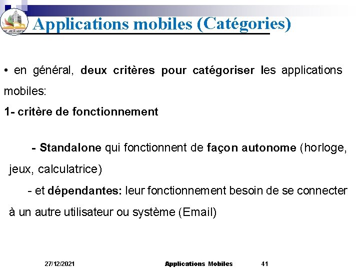 Applications mobiles (Catégories) • en général, deux critères pour catégoriser les applications mobiles: 1