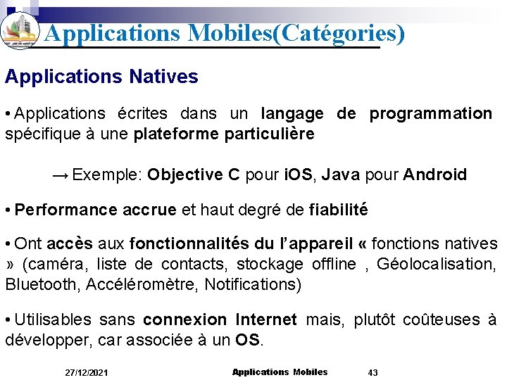 Applications Mobiles(Catégories) Applications Natives • Applications écrites dans un langage de programmation spécifique à
