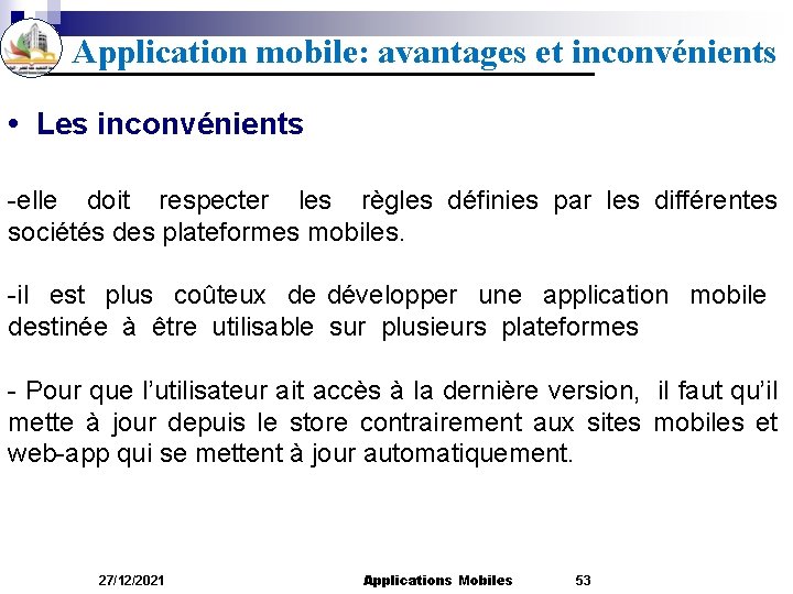 Application mobile: avantages et inconvénients • Les inconvénients -elle doit respecter les règles définies