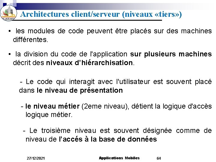Architectures client/serveur (niveaux «tiers» ) • les modules de code peuvent être placés sur