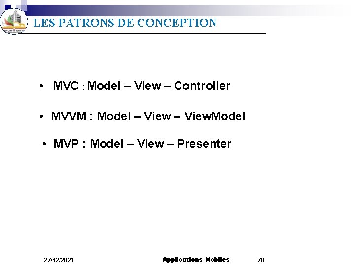 LES PATRONS DE CONCEPTION • MVC : Model – View – Controller • MVVM