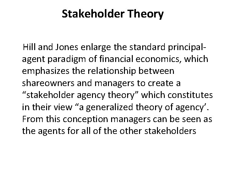 Stakeholder Theory Hill and Jones enlarge the standard principalagent paradigm of financial economics, which