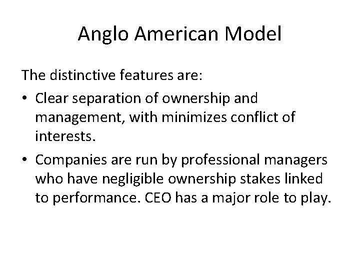 Anglo American Model The distinctive features are: • Clear separation of ownership and management,
