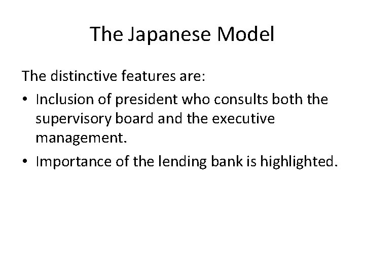 The Japanese Model The distinctive features are: • Inclusion of president who consults both