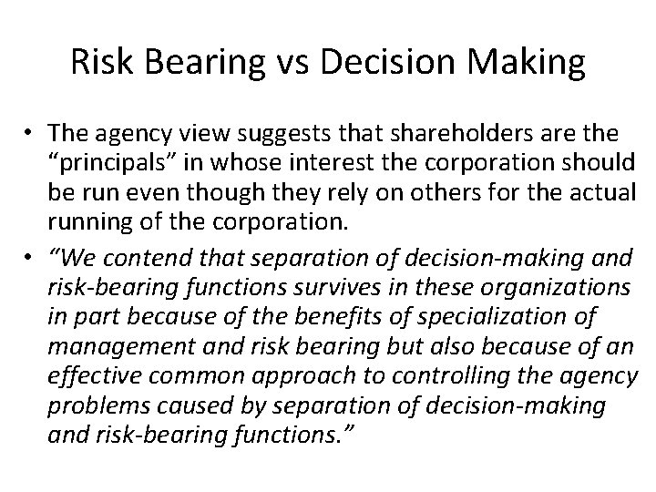 Risk Bearing vs Decision Making • The agency view suggests that shareholders are the