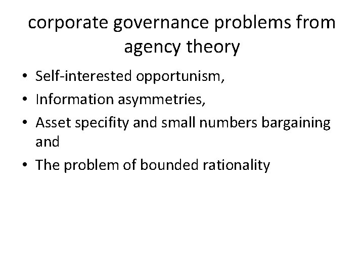 corporate governance problems from agency theory • Self-interested opportunism, • Information asymmetries, • Asset