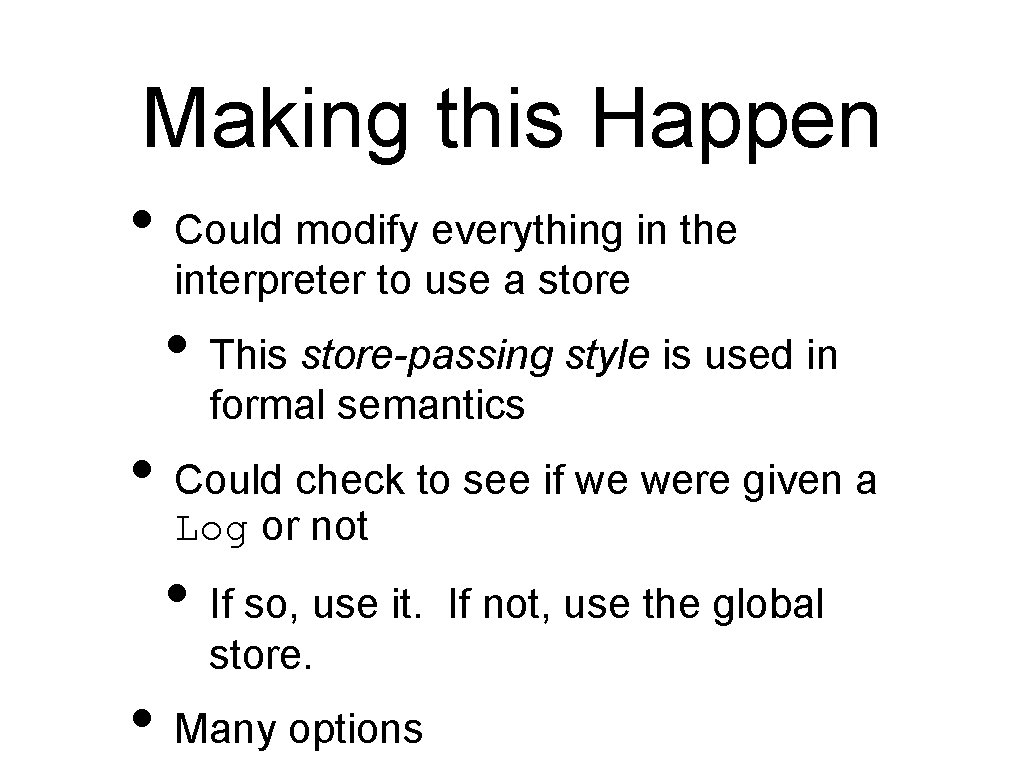 Making this Happen • Could modify everything in the interpreter to use a store
