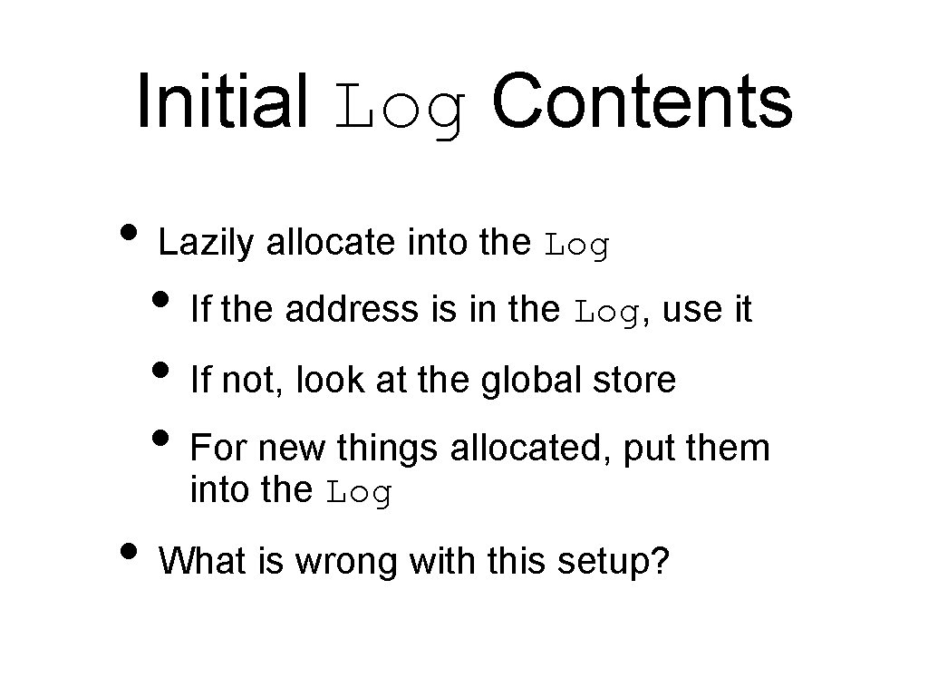 Initial Log Contents • Lazily allocate into the Log • If the address is