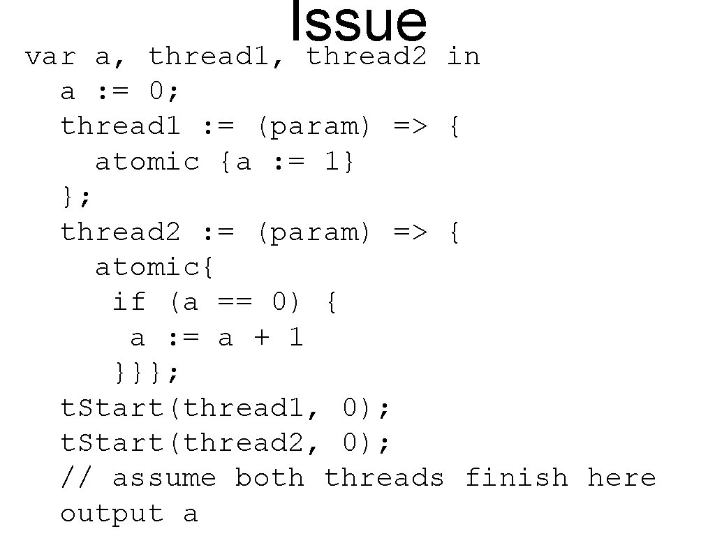 Issue thread 1, thread 2 var a, in a : = 0; thread 1