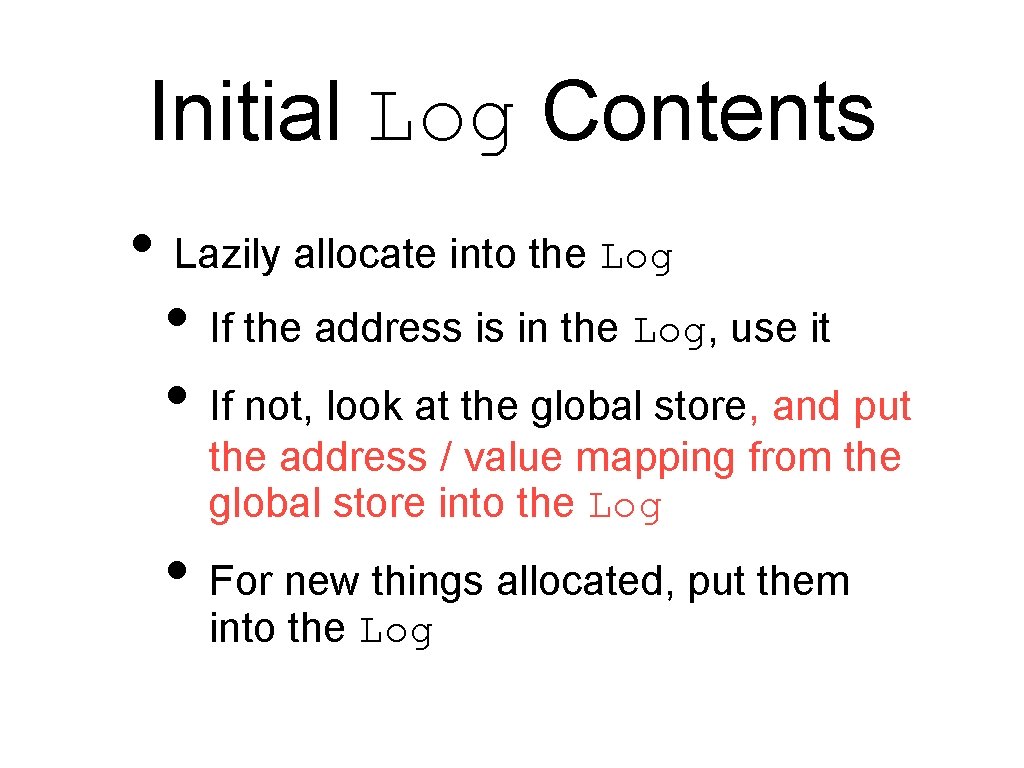 Initial Log Contents • Lazily allocate into the Log • If the address is