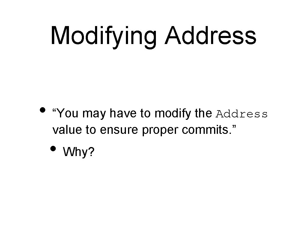 Modifying Address • “You may have to modify the Address value to ensure proper