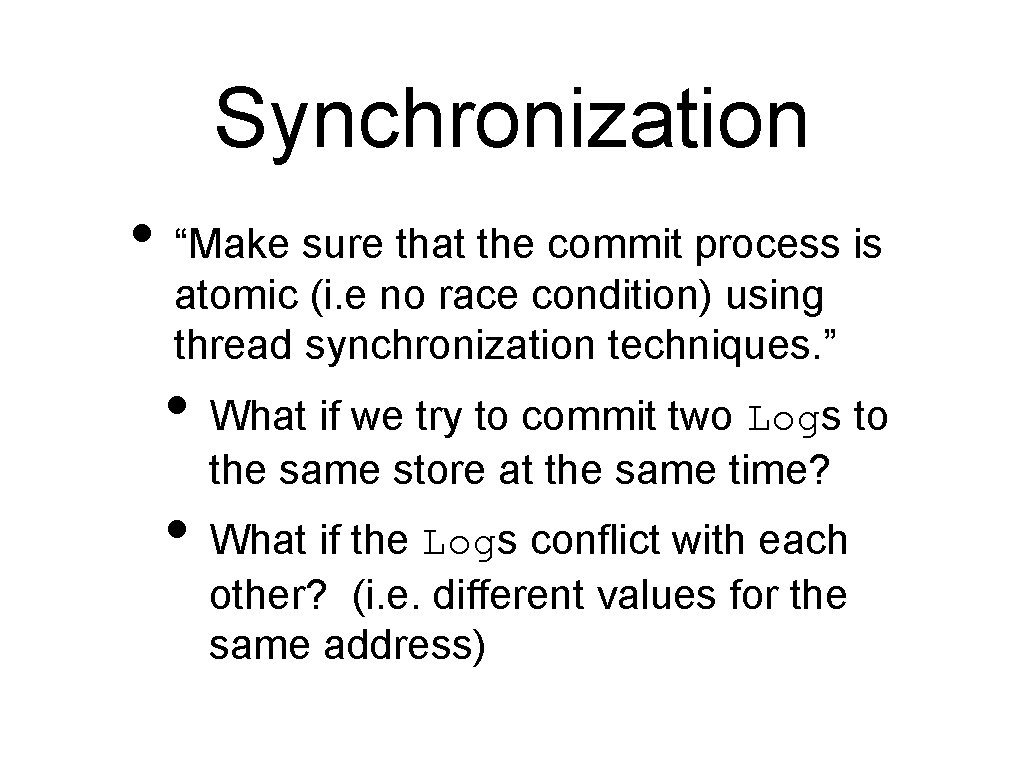 Synchronization • “Make sure that the commit process is atomic (i. e no race