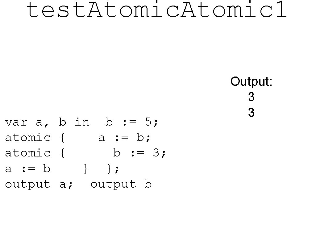 test. Atomic 1 var a, atomic a : = b output b in b