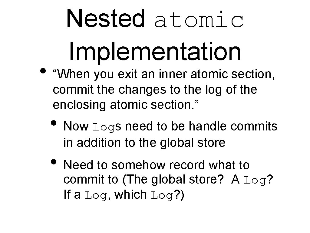 Nested atomic Implementation • “When you exit an inner atomic section, commit the changes