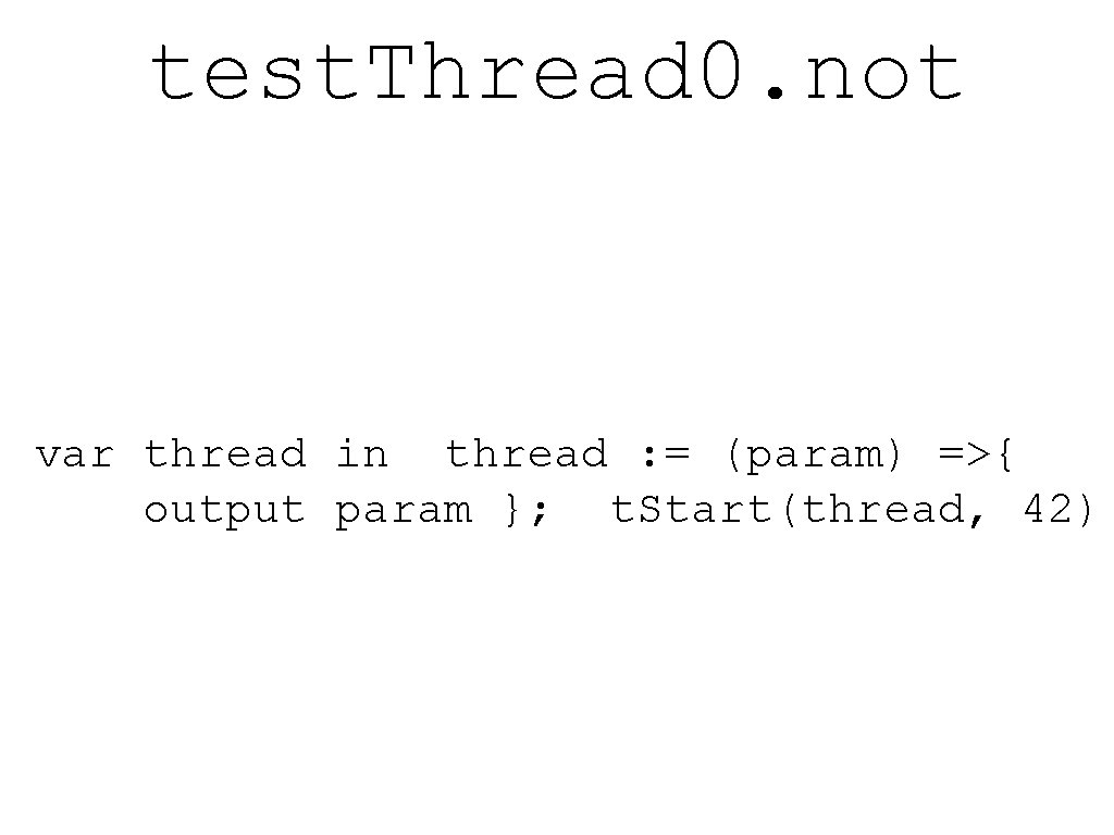test. Thread 0. not var thread in thread : = (param) =>{ output param