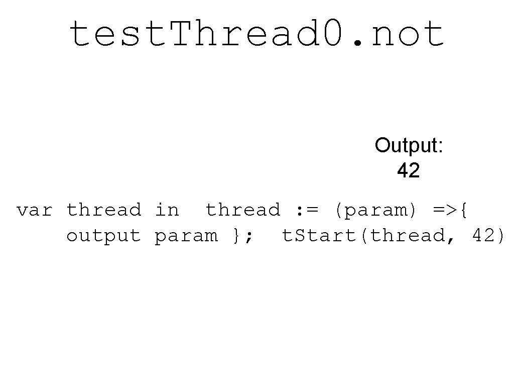 test. Thread 0. not Output: 42 var thread in thread : = (param) =>{