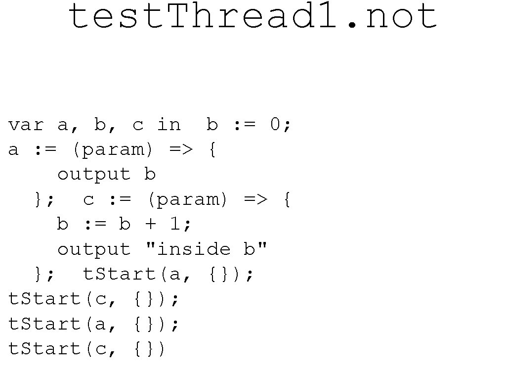 test. Thread 1. not var a, b, c in b : = 0; a