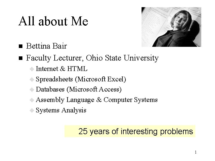 All about Me n n Bettina Bair Faculty Lecturer, Ohio State University u Internet
