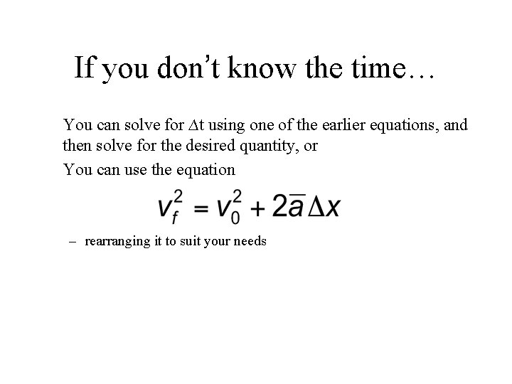 If you don’t know the time… You can solve for ∆t using one of