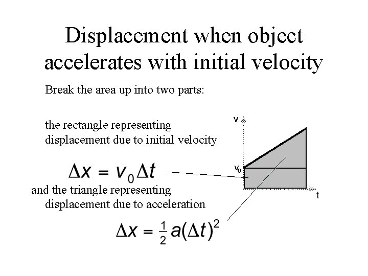 Displacement when object accelerates with initial velocity Break the area up into two parts: