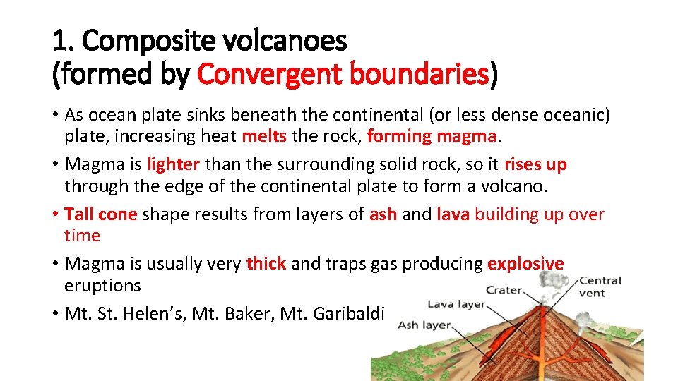 1. Composite volcanoes (formed by Convergent boundaries) • As ocean plate sinks beneath the