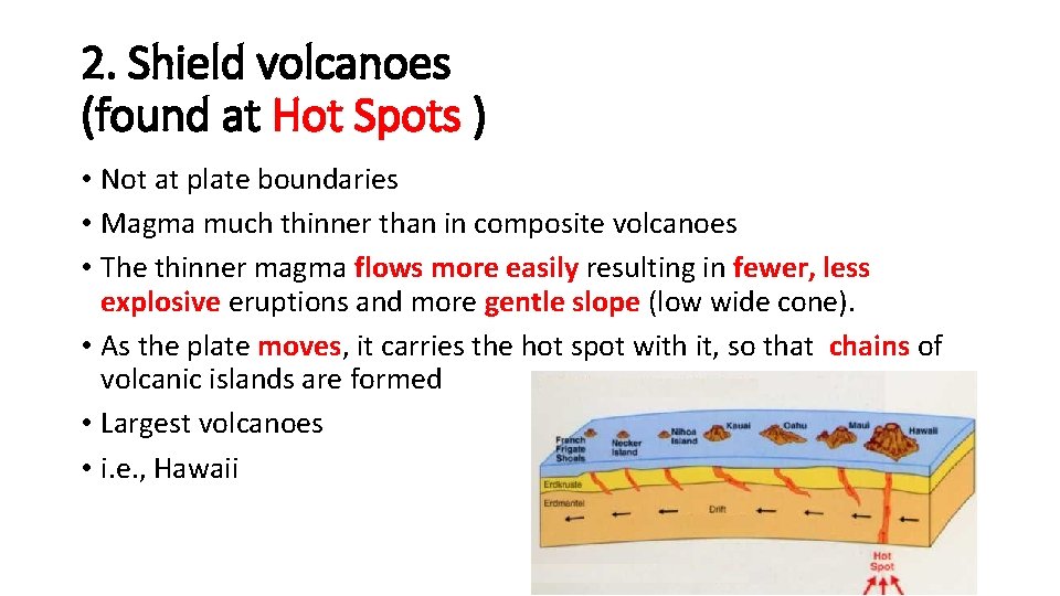 2. Shield volcanoes (found at Hot Spots ) • Not at plate boundaries •