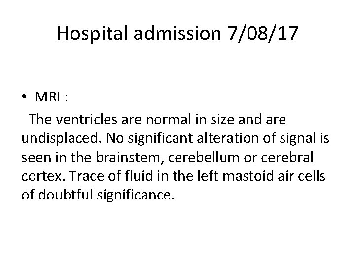 Hospital admission 7/08/17 • MRI : The ventricles are normal in size and are Hospital admission 7/08/17 • MRI : The ventricles are normal in size and are