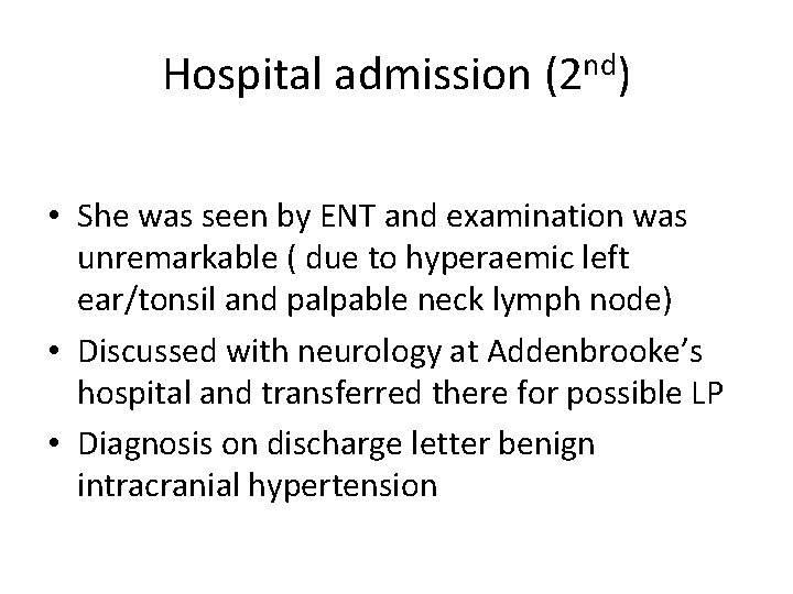 Hospital admission (2 nd) • She was seen by ENT and examination was unremarkable Hospital admission (2 nd) • She was seen by ENT and examination was unremarkable