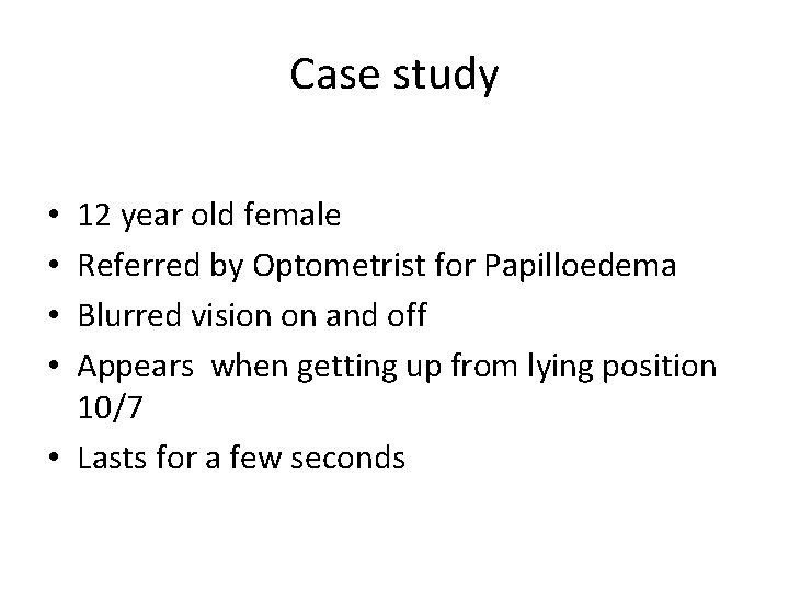 Case study 12 year old female Referred by Optometrist for Papilloedema Blurred vision on Case study 12 year old female Referred by Optometrist for Papilloedema Blurred vision on