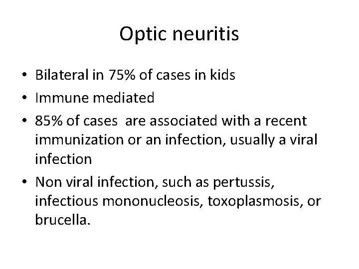 Optic neuritis • Bilateral in 75% of cases in kids • Immune mediated • Optic neuritis • Bilateral in 75% of cases in kids • Immune mediated •